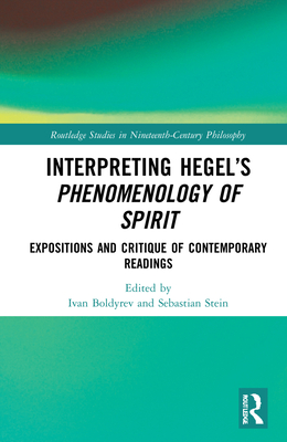 Cover of Interpreting Hegel's Phenomenology of Spirit: Expositions and Critique of Contemporary Readings