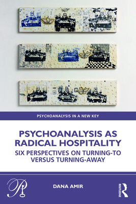 Cover of Psychoanalysis as Radical Hospitality: Six Perspectives on Turning-to versus Turning-Away
