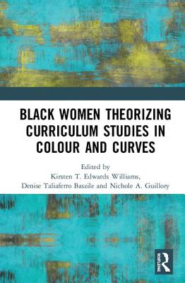Cover of Black Women Theorizing Curriculum Studies in Colour and Curves