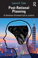 Cover of Post-Rational Planning: A Solutions-Oriented Call to Justice
