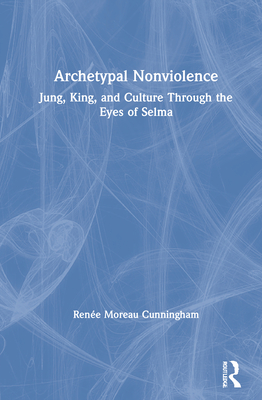 Cover of Archetypal Nonviolence: Jung, King, and Culture Through the Eyes of Selma