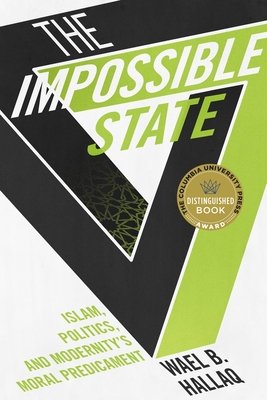 Cover of The Impossible State: Islam, Politics, and Modernity's Moral Predicament