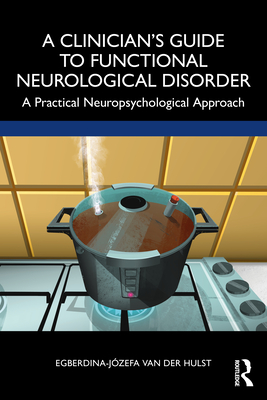 Cover of A Clinician's Guide to Functional Neurological Disorder: A Practical Neuropsychological Approach
