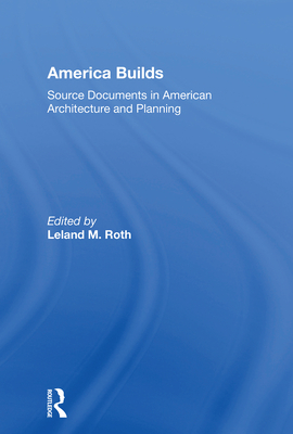 Cover of America Builds: Source Documents in American Architecture and Planning