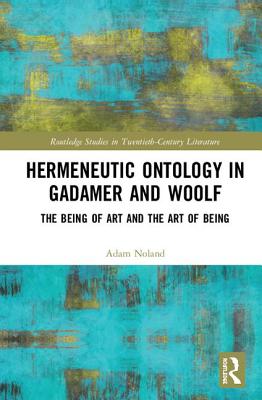 Cover of Hermeneutic Ontology in Gadamer and Woolf: The Being of Art and the Art of Being