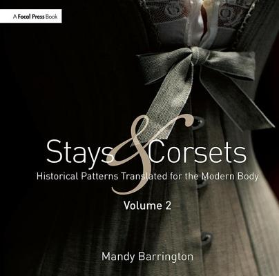 Cover of Stays and Corsets Volume 2: Historical Patterns Translated for the Modern Body