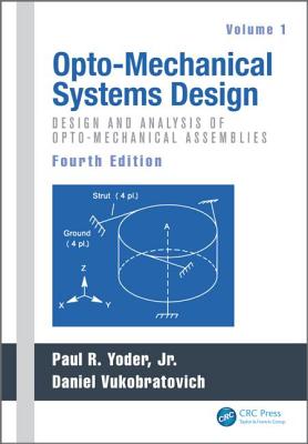 Cover of Opto-Mechanical Systems Design, Volume 1: Design and Analysis of Opto-Mechanical Assemblies