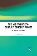 Cover of The Mid-Twentieth-Century Concert Pianist: An English Experience