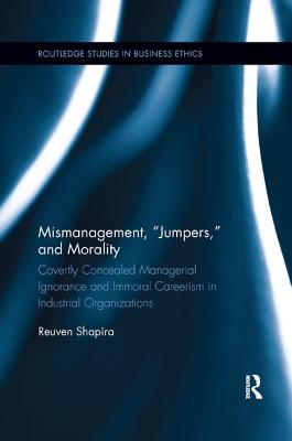 Cover of Mismanagement, "Jumpers," and Morality: Covertly Concealed Managerial Ignorance and Immoral Careerism in Industrial Organizations