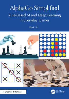 Cover of AlphaGo Simplified: Rule-Based AI and Deep Learning in Everyday Games