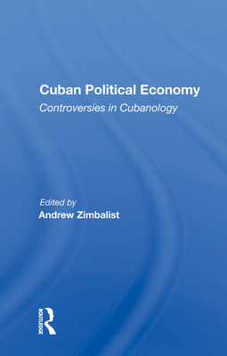 Cover of Cuban Political Economy: Controversies in Cubanology