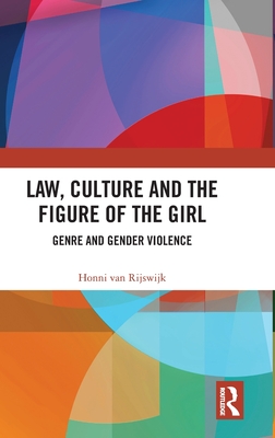 Cover of Law, Culture and the Figure of the Girl: Genre and Gender Violence