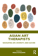 Cover of Asian Art Therapists: Navigating Art, Diversity, and Culture