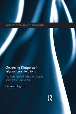 Cover of Governing Diasporas in International Relations: The Transnational Politics of Croatia and Former Yugoslavia