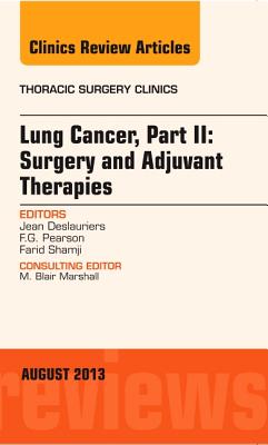 Cover of Lung Cancer, Part II: Surgery and Adjuvant Therapies, an Issue of Thoracic Surgery Clinics: Volume 23-3