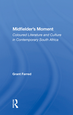 Cover of Midfielder's Moment: Coloured Literature and Culture in Contemporary South Africa