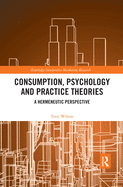 Cover of Consumption, Psychology and Practice Theories: A Hermeneutic Perspective