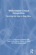 Cover of Whitewashed Critical Perspectives: Restoring the Edge to Edgy Ideas