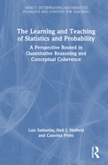 Cover of The Learning and Teaching of Statistics and Probability: A Perspective Rooted in Quantitative Reasoning and Conceptual Coherence