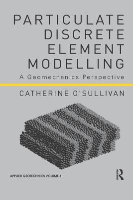 Cover of Particulate Discrete Element Modelling: A Geomechanics Perspective