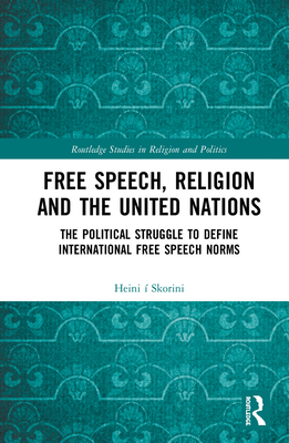 Cover of Free Speech, Religion and the United Nations: The Political Struggle to Define International Free Speech Norms