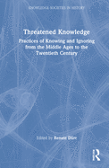 Cover of Threatened Knowledge: Practices of Knowing and Ignoring from the Middle Ages to the Twentieth Century