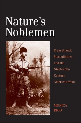 Cover of Nature's Noblemen: Transatlantic Masculinities and the Nineteenth-Century American West