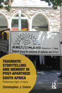 Cover of Traumatic Storytelling and Memory in Post-Apartheid South Africa: Performing Signs of Injury