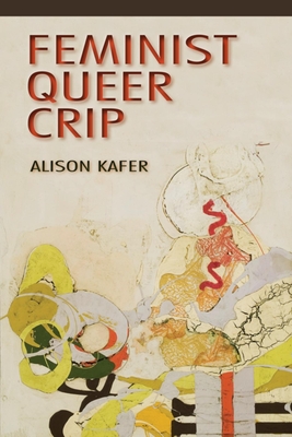 Cover of Feminist, Queer, Crip