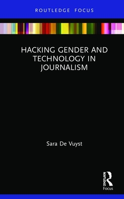 Cover of Hacking Gender and Technology in Journalism