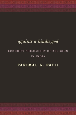 Cover of Against a Hindu God: Buddhist Philosophy of Religion in India