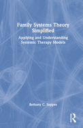 Cover of Family Systems Theory Simplified: Applying and Understanding Systemic Therapy Models