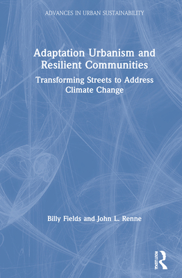 Cover of Adaptation Urbanism and Resilient Communities: Transforming Streets to Address Climate Change