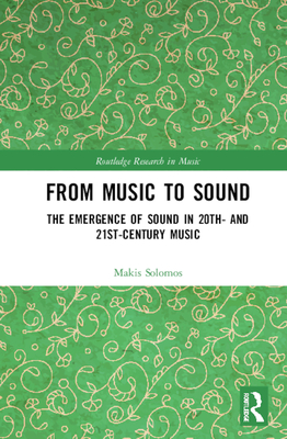 Cover of From Music to Sound: The Emergence of Sound in 20th- And 21st-Century Music
