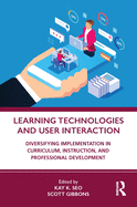 Cover of Learning Technologies and User Interaction: Diversifying Implementation in Curriculum, Instruction, and Professional Development