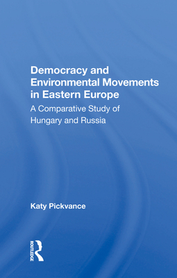 Cover of Democracy and Environmental Movements in Eastern Europe: A Comparative Study of Hungary and Russia