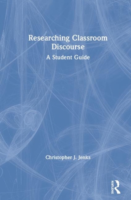 Cover of Researching Classroom Discourse: A Student Guide