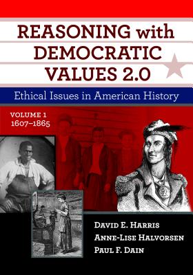 Cover of Reasoning with Democratic Values 2.0, Volume 1: Ethical Issues in American History, 1607-1865
