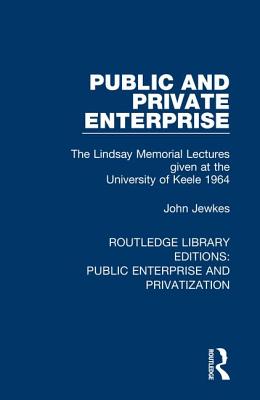 Cover of Public and Private Enterprise: The Lindsay Memorial Lectures Given at the University of Keele 1964