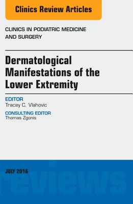 Cover of Dermatologic Manifestations of the Lower Extremity, an Issue of Clinics in Podiatric Medicine and Surgery: Volume 33-3