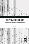 Cover of Woven Arch Bridge: Histories of Constructional Thoughts