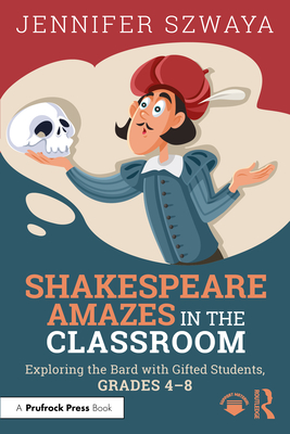 Cover of Shakespeare Amazes in the Classroom: Exploring the Bard with Gifted Students, Grades 4-8