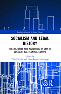 Cover of Socialism and Legal History: The Histories and Historians of Law in Socialist East Central Europe