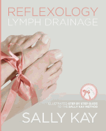 Cover of Reflexology Lymph Drainage: Illustrated Step by Step Guide to the Sally Kay Method