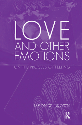 Cover of Love and Other Emotions: On the Process of Feeling