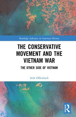 Cover of The Conservative Movement and the Vietnam War: The Other Side of Vietnam