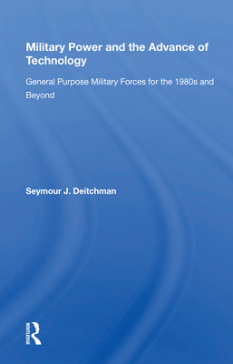 Cover of Military Power and the Advance of Technology: General Purpose Military Forces for the 1980s and Beyond