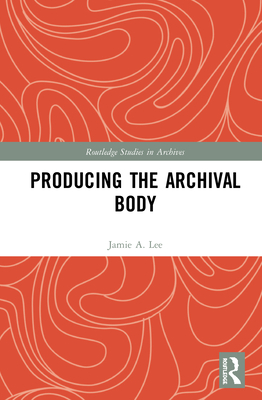 Cover of Producing the Archival Body