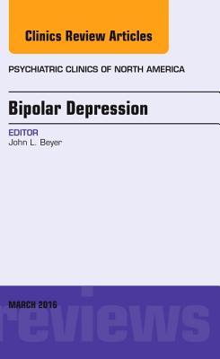 Cover of Bipolar Depression, an Issue of Psychiatric Clinics of North America: Volume 39-1