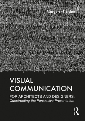 Cover of Visual Communication for Architects and Designers: Constructing the Persuasive Presentation